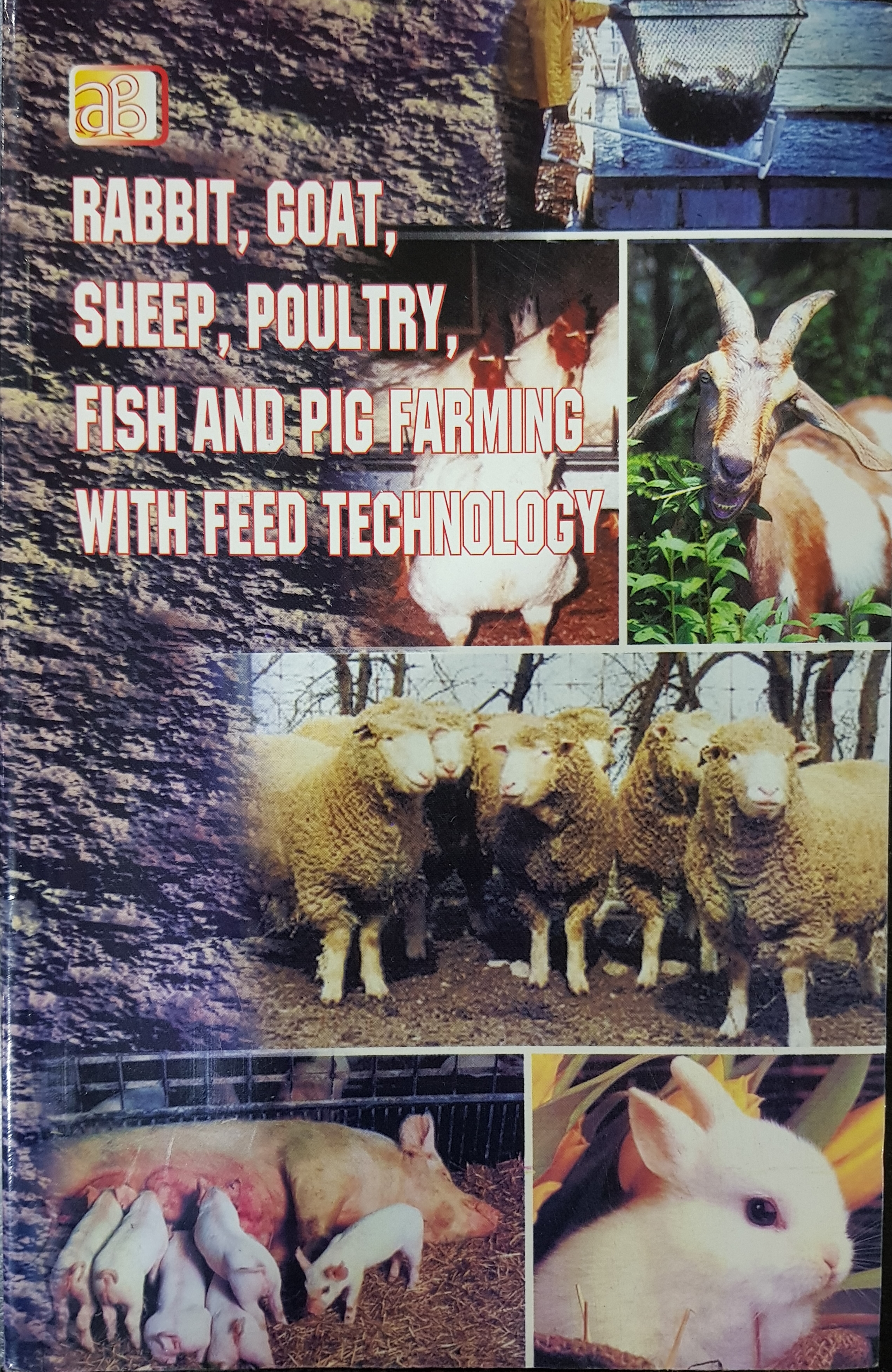 Rabbit, Goat, Sheep, Poultry, Fish and Pig Farming with Feed Technology