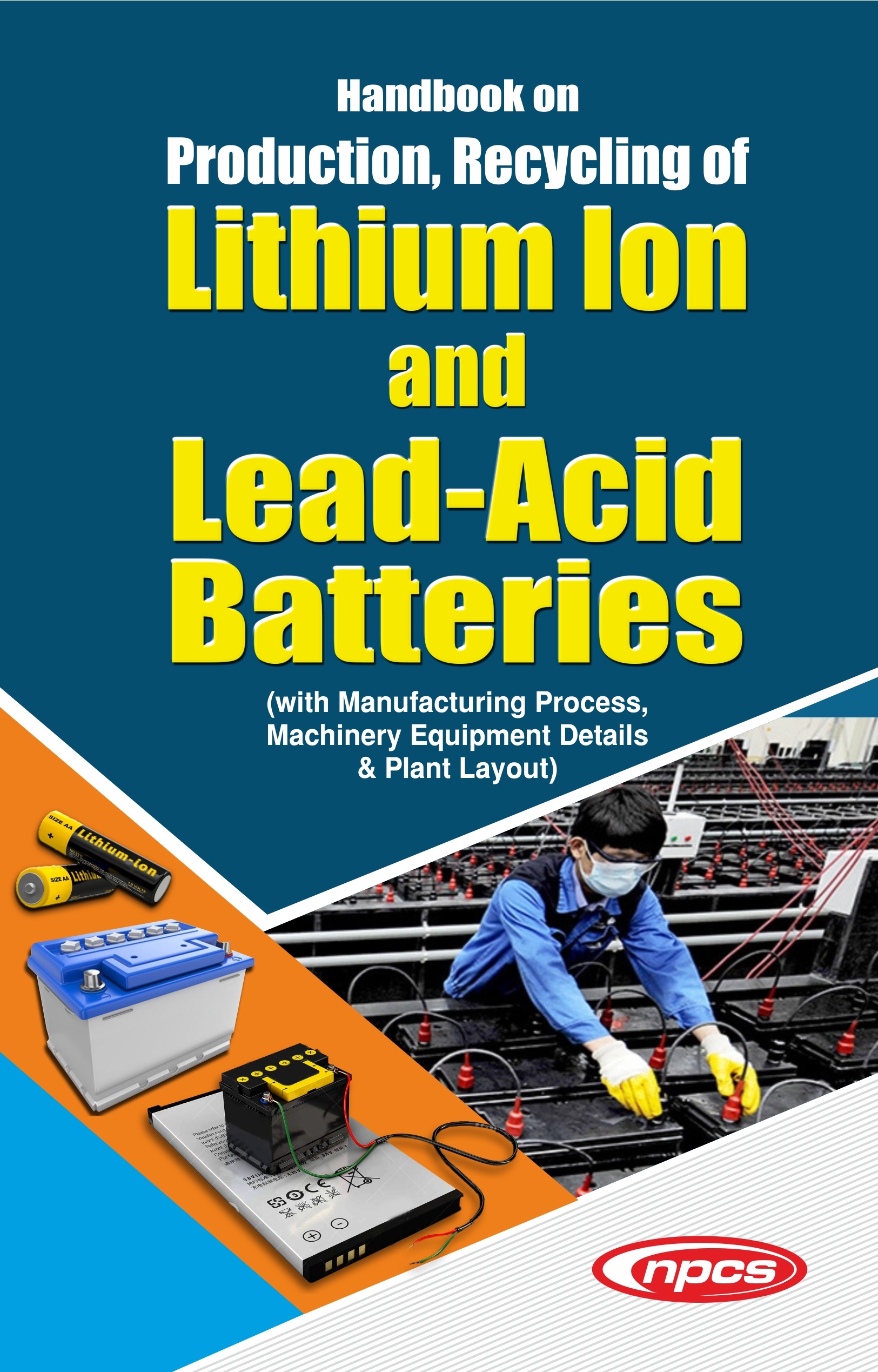 Handbook on Production, Recycling of Lithium Ion and Lead-Acid Batteries (with Manufacturing Process, Machinery Equipment Details & Plant Layout)