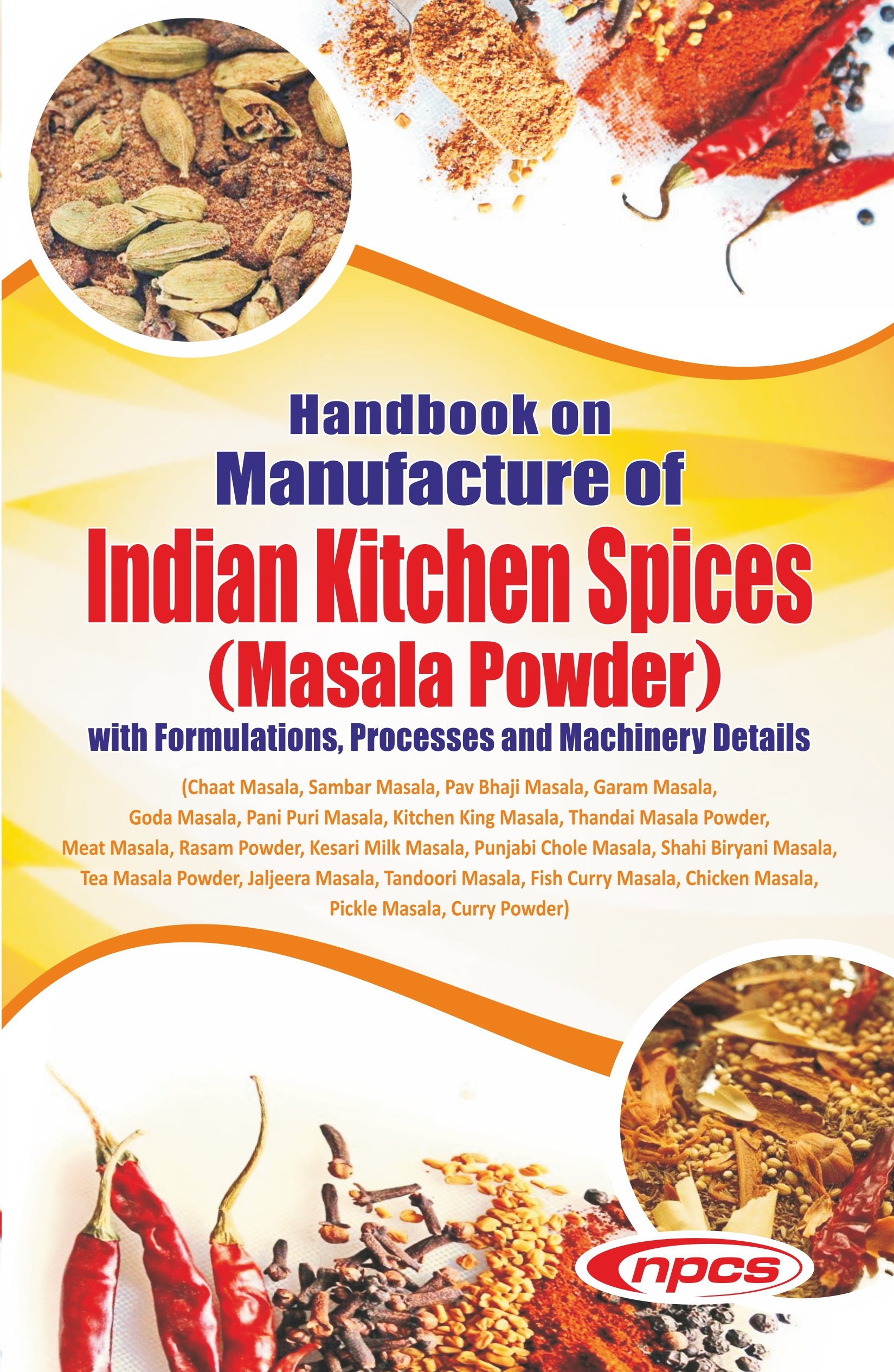 Handbook on Manufacture of Indian Kitchen Spices (Masala Powder) with Formulations, Processes and Machinery Details (6th Revised Edition)