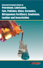 Selected Formulary Book on Petroleum, Lubricants, Fats, Polishes, Glass, Ceramics, Nitrogenous Fertilizers, Emulsions, Leather and  Insecticides