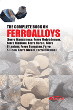 The Complete Book on Ferroalloys (Ferro Manganese, Ferro  Molybdenum, Ferro Niobium, Ferro Boron, Ferro Titanium, Ferro Tungsten, Ferro  Silicon, Ferro Nickel, Ferro Chrome)