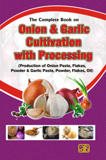 The Complete Book on Onion & Garlic Cultivation with Processing (Production of Onion Paste, Flakes, Powder & Garlic Paste, Powder, Flakes, Oil)