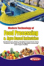 Modern Technology of Food Processing & Agro Based Industries ( Confectionery, Bakery, Breakfast Cereal Food, Dairy Products, Sea Food, Fruits & Vegetable Processing) with Project Profiles (3rd Revised Edition)