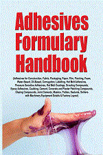 Adhesives Formulary Handbook  (Adhesives for Construction, Fabric, Packaging, Paper, Film, Flocking, Foam, Water-Based, Oil-Based, Corrugation, Labelling, Hot Melt Adhesives, Pressure Sensitive Adhesives, Hot Melt Coatings, Grouting Compounds, Epoxy Adhesives, Caulking, Cement, Concrete and Plaster Patching Compounds, Glazing Compounds, Joint Cements, Mastics, Putties, Sealants, Solders with Machinery Equipment Details & Factory Layout) 2nd Edition