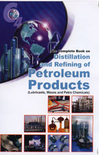 The Complete Book on Distillation and Refining of Petroleum Products (Lubricants, Waxes and Petrochemicals)