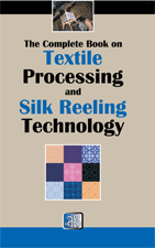 The Complete Book on Textile Processing and Silk Reeling Technology